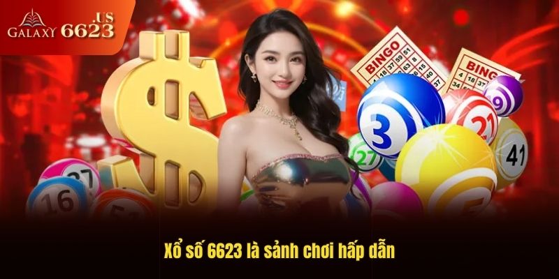 Xổ số 6623 là sảnh chơi hấp dẫn